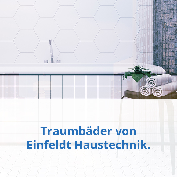 Wir realisieren Ihr Wellnessbad! Einfeldt Haustechnik.